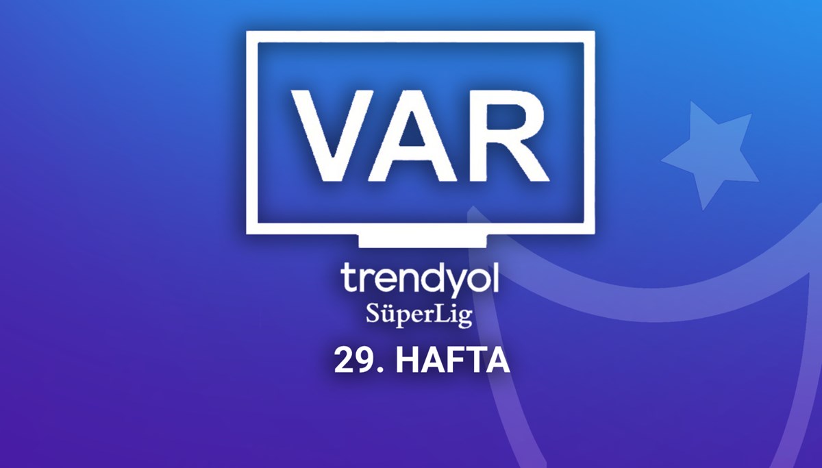 TFF, Süper Lig'de 29. haftanın VAR kayıtlarını açıkladı