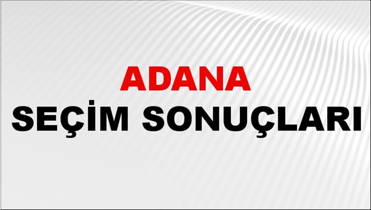 Adana Seçim Sonuçları 2024 Canlı: 31 Mart 2024 Türkiye Adana Yerel Seçim Sonucu ve YSK İlçe İlçe Oy Sonuçları Son Dakika