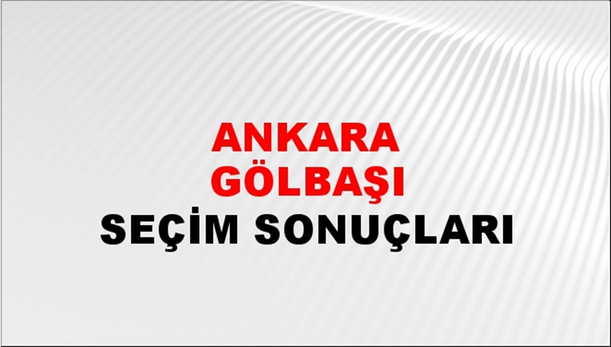 Ankara GÖLBAŞI Seçim Sonuçları 2024 Canlı: 31 Mart 2024 Türkiye GÖLBAŞI Yerel Seçim Sonucu ve YSK Oy Sonuçları Son Dakika