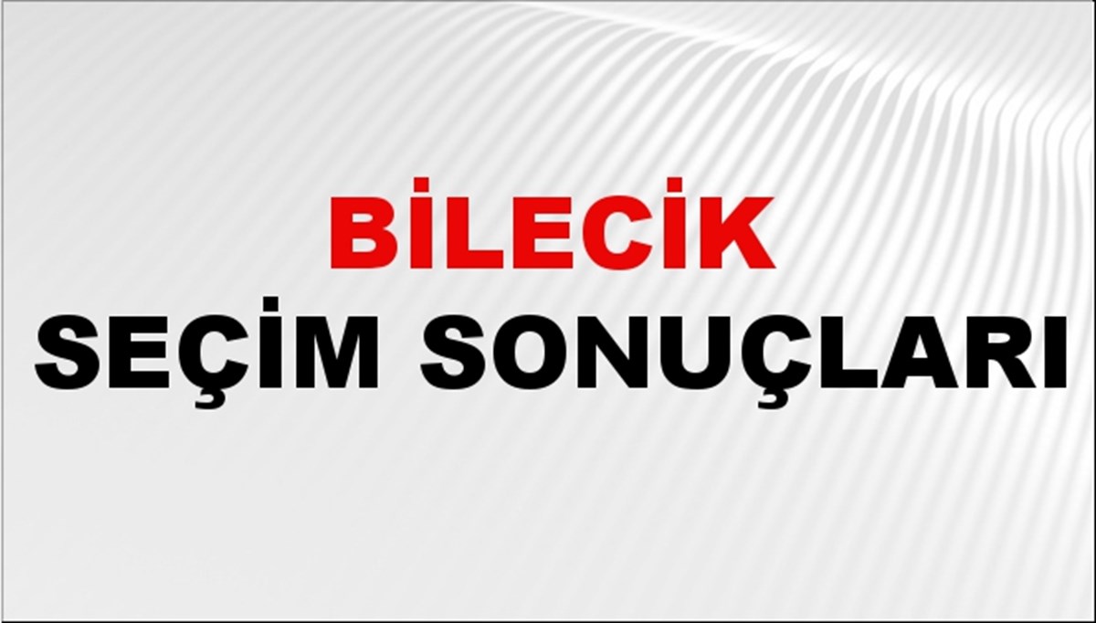 Bilecik Seçim Sonuçları 2024: Bilecik Belediye Seçim Sonuçlarını Kim Kazandı? Bilecik İlçe İlçe Yerel Seçim Sonuçları