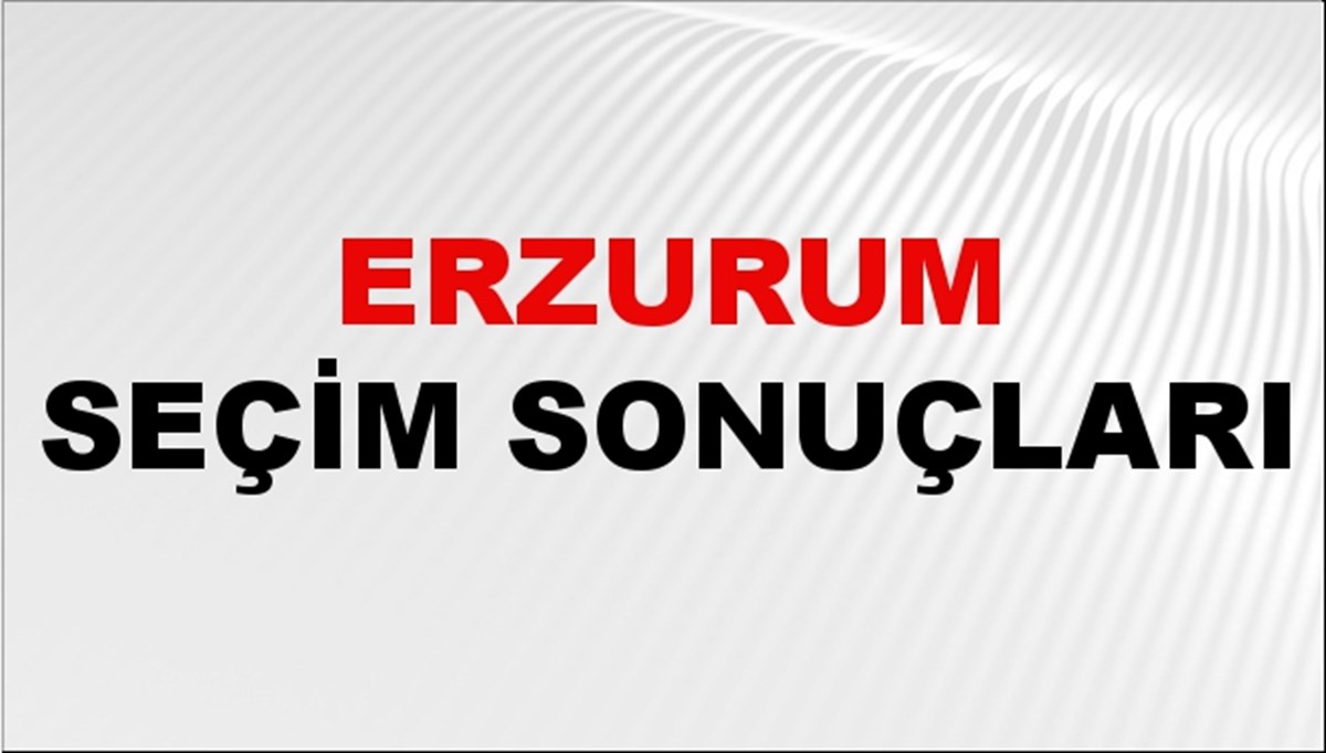 Erzurum Seçim Sonuçları 2024 Canlı: 31 Mart 2024 Türkiye Erzurum Yerel Seçim Sonucu ve YSK İlçe İlçe Oy Sonuçları Son Dakika