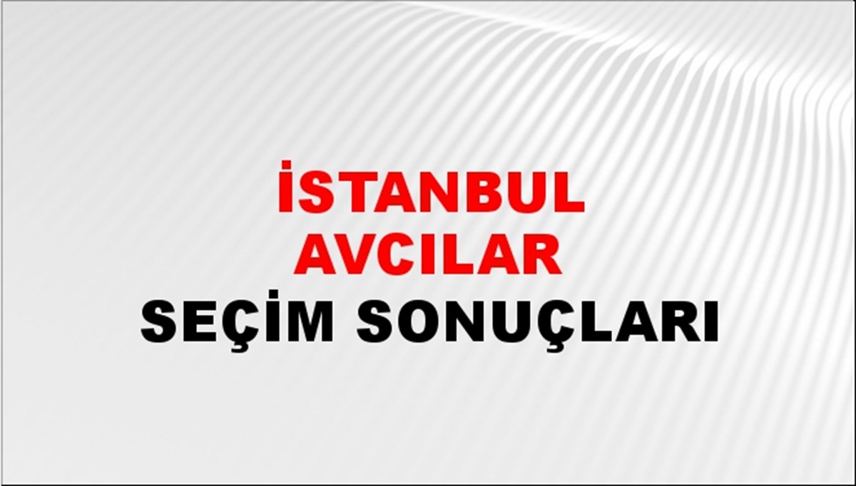 İstanbul AVCILAR Seçim Sonuçları - 28 Mayıs 2023 Türkiye Cumhurbaşkanlığı İstanbul AVCILAR Seçim Sonucu ve Oy Sonuçları