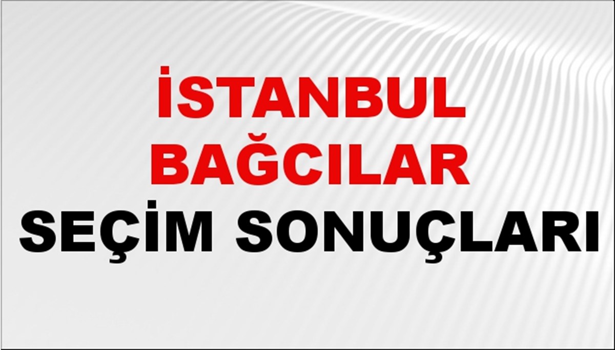 İstanbul BAĞCILAR Seçim Sonuçları 2024 Canlı: 31 Mart 2024 Türkiye BAĞCILAR Yerel Seçim Sonucu ve YSK Oy Sonuçları Son Dakika