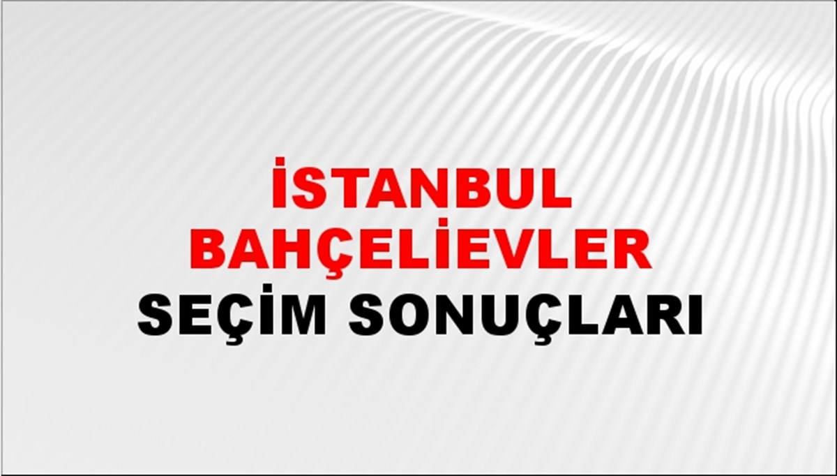 İstanbul BAHÇELİEVLER Seçim Sonuçları - 28 Mayıs 2023 Türkiye Cumhurbaşkanlığı İstanbul BAHÇELİEVLER Seçim Sonucu ve Oy Sonuçları