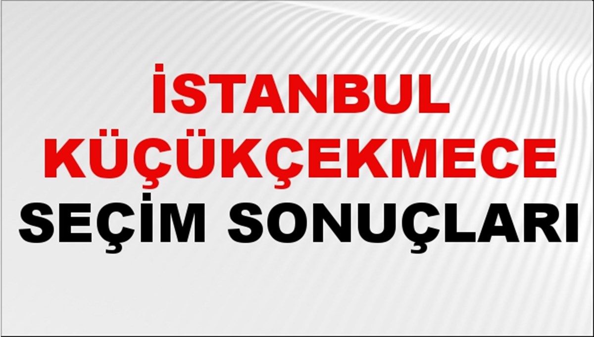 İstanbul KÜÇÜKÇEKMECE Seçim Sonuçları 2024 Canlı: 31 Mart 2024 Türkiye KÜÇÜKÇEKMECE Yerel Seçim Sonucu ve YSK Oy Sonuçları Son Dakika