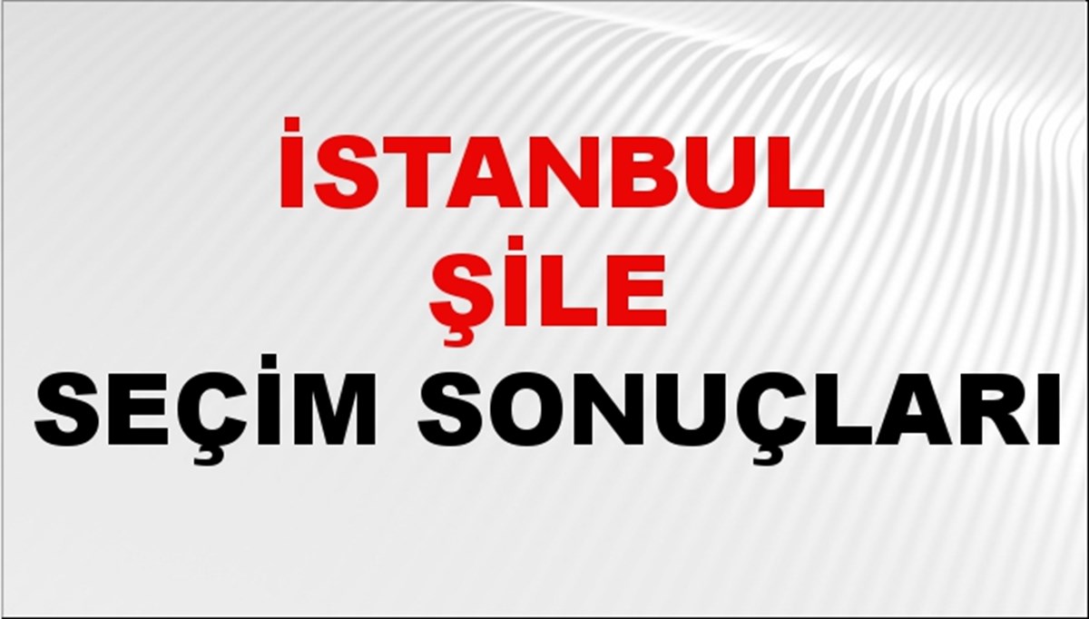 İstanbul ŞİLE Seçim Sonuçları 2024 Canlı: 31 Mart 2024 Türkiye ŞİLE Yerel Seçim Sonucu ve YSK Oy Sonuçları Son Dakika