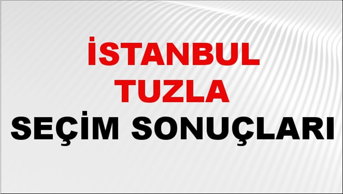 İstanbul TUZLA Seçim Sonuçları 2024 Canlı: 31 Mart 2024 Türkiye TUZLA Yerel Seçim Sonucu ve YSK Oy Sonuçları Son Dakika