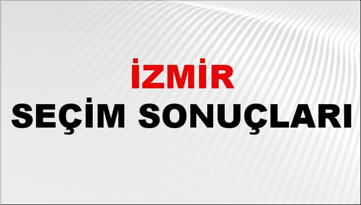 İzmir Seçim Sonuçları 2024 Canlı: 31 Mart 2024 Türkiye İzmir Yerel Seçim Sonucu ve YSK İlçe İlçe Oy Sonuçları Son Dakika