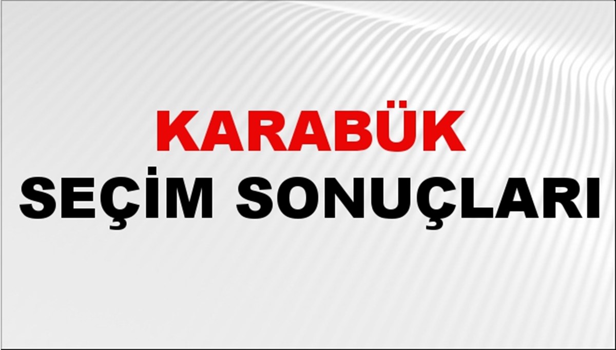 Karabük Seçim Sonuçları 2024: Karabük Belediye Seçim Sonuçlarını Kim Kazandı? Karabük İlçe İlçe Yerel Seçim Sonuçları