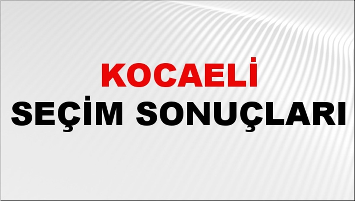 Kocaeli Seçim Sonuçları 2024 Canlı: 31 Mart 2024 Türkiye Kocaeli Yerel Seçim Sonucu ve YSK İlçe İlçe Oy Sonuçları Son Dakika