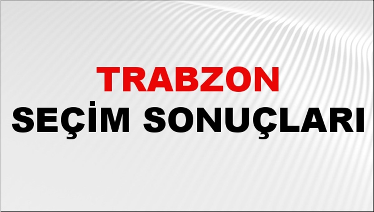 Trabzon Seçim Sonuçları 2024 Canlı: 31 Mart 2024 Türkiye Trabzon Yerel Seçim Sonucu ve YSK İl İl Oy Sonuçları Son Dakika